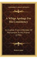 A Whigs Apology For His Consistency
