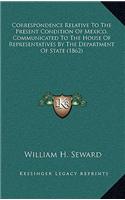 Correspondence Relative to the Present Condition of Mexico, Communicated to the House of Representatives by the Department of State (1862)