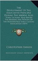 Development of the Associative Principle During the Middle Ages: Three Lectures, Read Before the Members and Patrons of the Huddersfield Early Closing Association (1859)