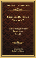 Sermons by James Saurin V2: On the Truth of the Revolution (1800)