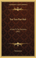 Tsze Teen Piao Muh: A Guide to the Dictionary (1907)