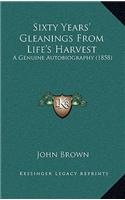 Sixty Years' Gleanings from Life's Harvest