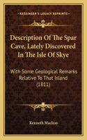 Description Of The Spar Cave, Lately Discovered In The Isle Of Skye