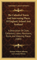 Cathedral Towns And Intervening Places Of England, Ireland And Scotland