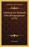 Anleitung Zur Mechanik Oder Bewegungskunst (1776): (German)