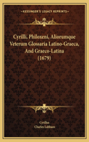 Cyrilli, Philoxeni, Aliorumque Veterum Glossaria Latino-Graeca, And Graeco-Latina (1679)