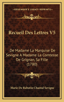 Recueil Des Lettres V5: De Madame La Marquise De Sevigne A Madame La Comtesse De Grignan, Sa Fille (1780)
