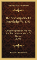 The New Magazine Of Knowledge V1, 1790