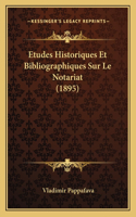 Etudes Historiques Et Bibliographiques Sur Le Notariat (1895): (French)