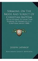 Sermons, On The Mode And Subject Of Christian Baptism: Or An Attempt To Show That Pouring Or Sprinkling Is A Scriptural Mode (1808)(English)