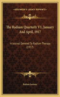 The Radium Quarterly V1, January And April, 1917