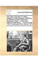 The Tyburn chronicle: or, villainy display'd in all its branches. Containing an authentic account of the lives, adventures, tryals, ... of the most notorious male factors