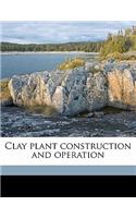 Clay Plant Construction and Operation