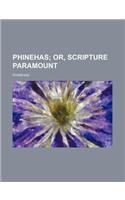 Phinehas; Or, Scripture Paramount
