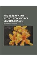 The Geology and Extinct Volcanos of Central France