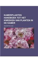 Kamerplanten Handboek Tot Het Kweeken Van Planten in de Kamer