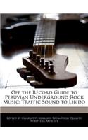 Off the Record Guide to Peruvian Underground Rock Music: Traffic Sound to Libido