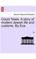Count Teleki. a Story of Modern Jewish Life and Customs. by Eca.: (English)