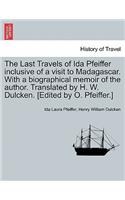 Last Travels of Ida Pfeiffer Inclusive of a Visit to Madagascar. with a Biographical Memoir of the Author. Translated by H. W. Dulcken. [Edited by O. Pfeiffer.]