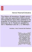 The History of Herodotus. English version, with notes and appendices historical and ethnographical, have been obtained in the progress of Cuneiform and Hieroglyphical discovery. By G. Rawlinson assisted by Sir H. Rawlinson and Sir J. G. Wilkinson.