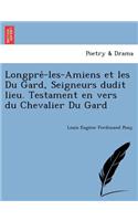 Longpre -Les-Amiens Et Les Du Gard, Seigneurs Dudit Lieu. Testament En Vers Du Chevalier Du Gard