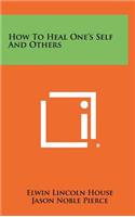 How to Heal One's Self and Others