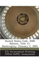 United States Code, 2000 Edition, Title 11: Bankruptcy: January 2, 2001