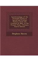 Synchronology of the Principal Events in Sacred and Profane History: From the Creation of Man, to the Present Time