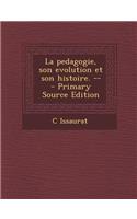 La Pedagogie, Son Evolution Et Son Histoire. --