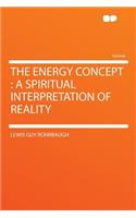 The Energy Concept: A Spiritual Interpretation of Reality