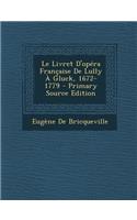 Le Livret D'Opera Francaise de Lully a Gluck, 1672-1779