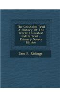 The Chisholm Trail a History of the World S Greatest Cattle Trail