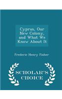 Cyprus, Our New Colony, and What We Know about It - Scholar's Choice Edition