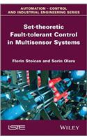 Set-Theoretic Fault-Tolerant Control in Multisensor Systems: (Automation - Control and Industrial Engineering)