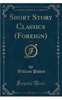 Short Story Classics (Foreign), Vol. 1 (Classic Reprint)