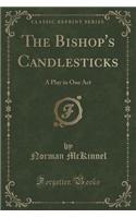 The Bishop's Candlesticks: A Play in One Act (Classic Reprint)