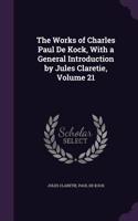 The Works of Charles Paul de Kock, with a General Introduction by Jules Claretie, Volume 21