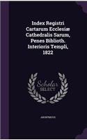 Index Registri Cartarum Ecclesiæ Cathedralis Sarum, Penes Biblioth. Interioris Templi, 1822