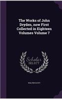 The Works of John Dryden, Now First Collected in Eighteen Volumes Volume 7