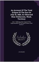 An Account Of The Total Eclipse Of The Sun On July 18, 1860, As Observed Near Steilacoom, Wash. Territory: (mit 1 Tafel) (aus Dem "report Of The Superintendent Of The United States Coast Survey.")
