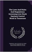 The Laws And Rules And Regulations Governing Live Stock Sanitary Control Work In Tennessee