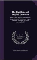 The First Lines of English Grammar: Being a Brief Abstract of the Author's Larger Work, the Institutes of English Grammar: Designed for Young Learners, Book 1