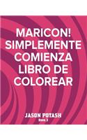 MARICON! Simplemente Comienza Libro de Colorear - Book 3