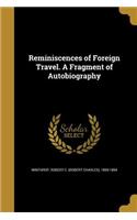 Reminiscences of Foreign Travel. a Fragment of Autobiography