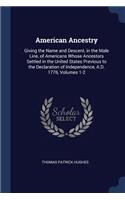 American Ancestry: Giving the Name and Descent, in the Male Line, of Americans Whose Ancestors Settled in the United States Previous to the Declaration of Independence