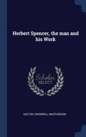 Herbert Spencer, the Man and His Work