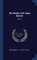 The Works of Dr. Isaac Barrow; Volume 1