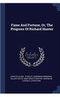 Fame And Fortune, Or, The Progress Of Richard Hunter