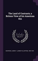 The Land of Contrasts; A Britons View of His American Kin