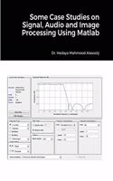 Some Case Studies on Signal, Audio and Image Processing Using Matlab